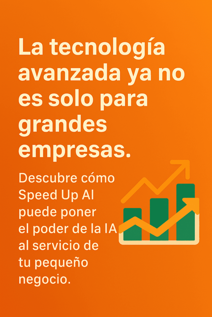 Gráfico digital con texto en español que destaca cómo Speed Up AI hace accesible la tecnología avanzada para las pequeñas empresas, con un fondo naranja cálido y un ícono de gráfico de barras con flechas de crecimiento en verde y amarillo.